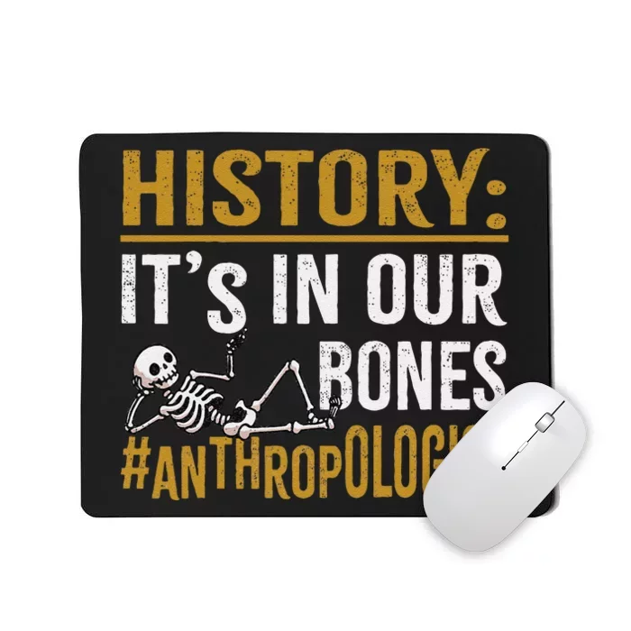 History ItS In Our Bones Anthropology Human Evolution Study Mousepad