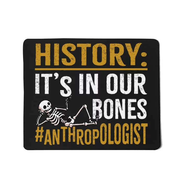 History ItS In Our Bones Anthropology Human Evolution Study Mousepad