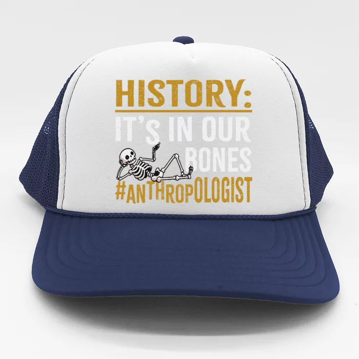 History ItS In Our Bones Anthropology Human Evolution Study Trucker Hat