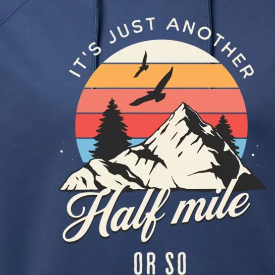 Hiking ItS Just Another Half Mile Or So Funny Hiker Great Gift Performance Fleece Hoodie