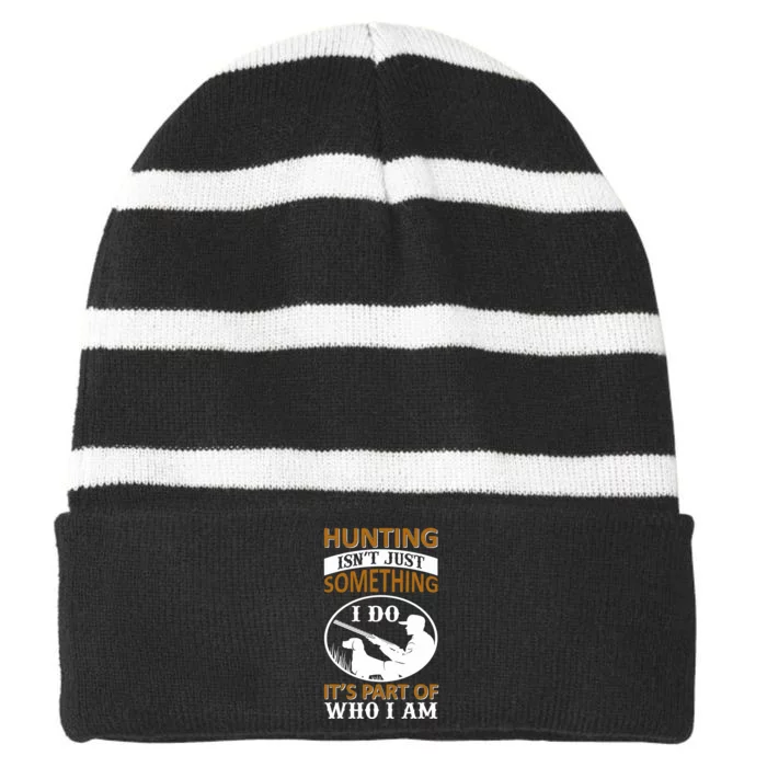 Hunting Isn't Just Something I Do It's Part Pf Who I Am Striped Beanie with Solid Band