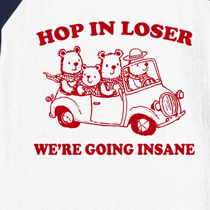 Hop In Loser WeRe Going Insane Baseball Sleeve Shirt