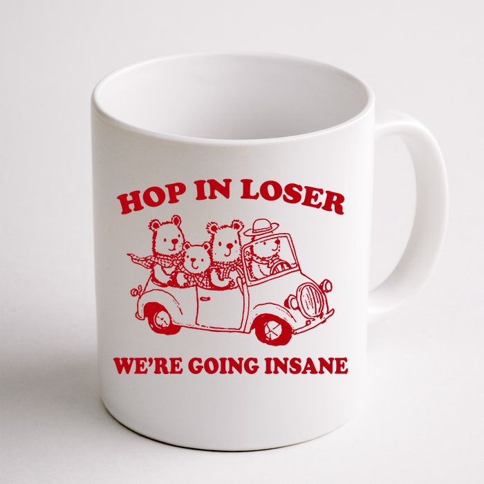 Hop In Loser WeRe Going Insane Front & Back Coffee Mug