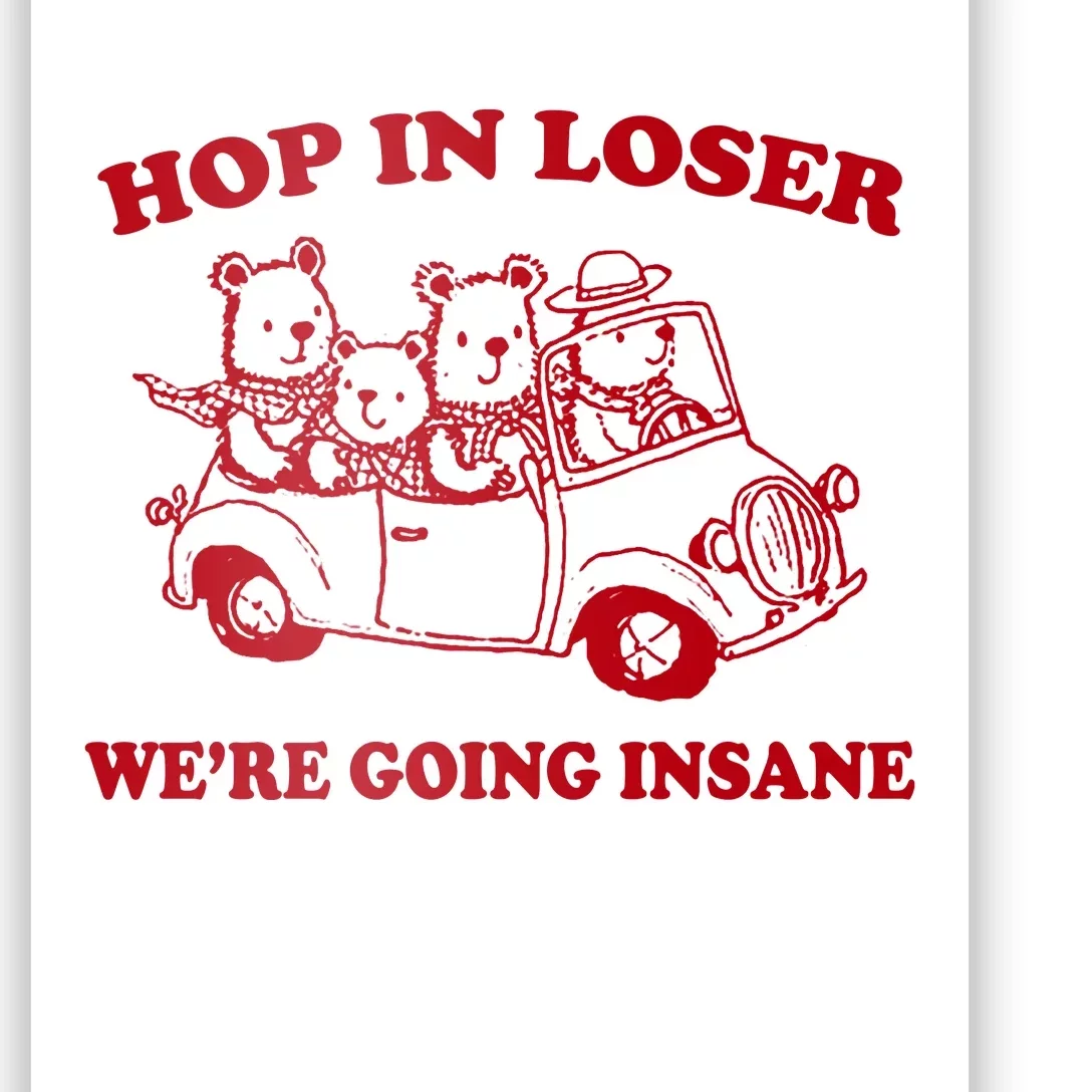 Hop In Loser WeRe Going Insane Poster