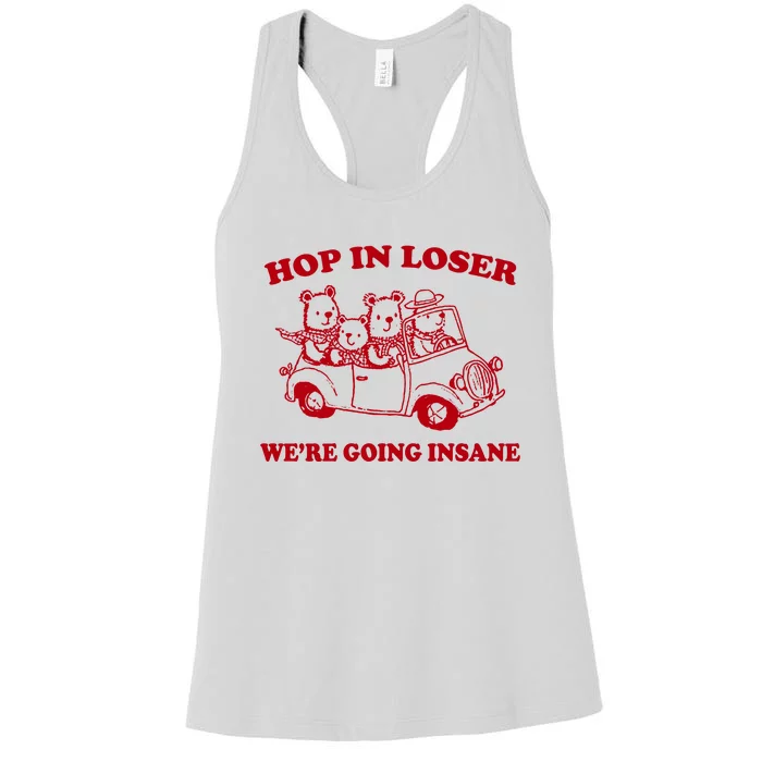 Hop In Loser WeRe Going Insane Women's Racerback Tank