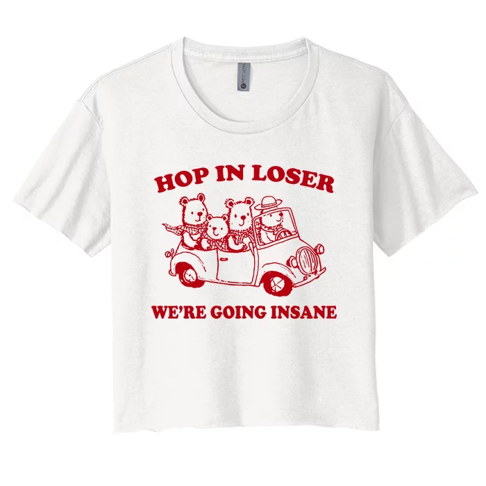 Hop In Loser WeRe Going Insane Women's Crop Top Tee