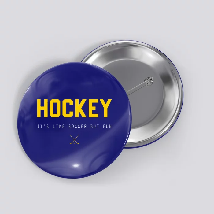 Hockey ItS Like Soccer But Fun Button