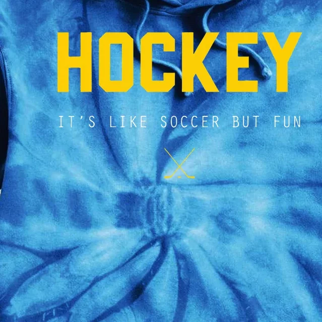 Hockey ItS Like Soccer But Fun Tie Dye Hoodie