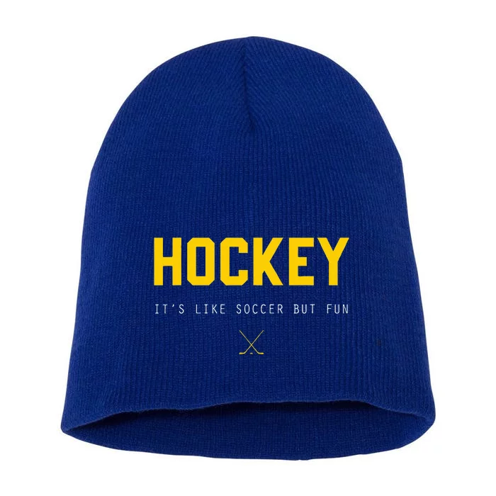 Hockey ItS Like Soccer But Fun Short Acrylic Beanie