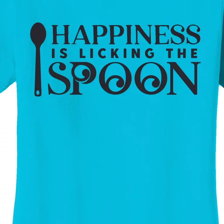 Happiness Is Licking The Spoon Funny Food Lover Foodie Slogan Women's T-Shirt