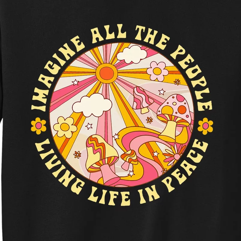 Hippie Imagine Living Life In Peace Sign Mushroom Retro 70s Tall Sweatshirt