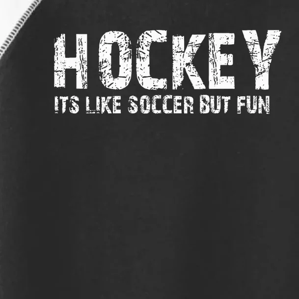 Hockey ItS Like Soccer But Fun Toddler Fine Jersey T-Shirt