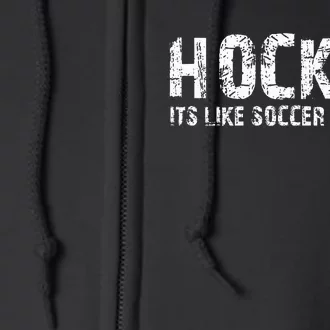 Hockey ItS Like Soccer But Fun Full Zip Hoodie