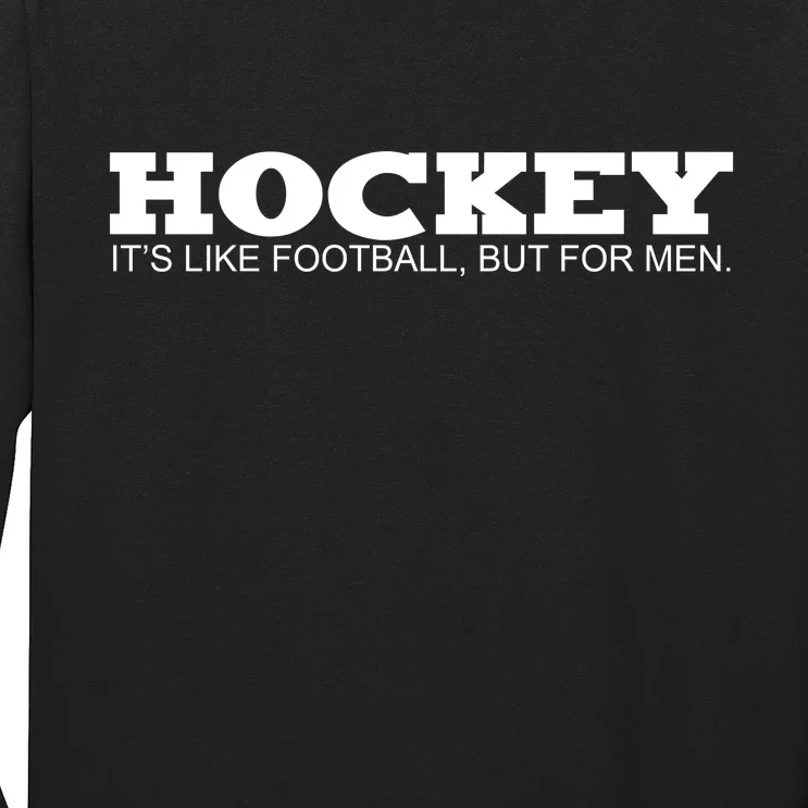 Hockey Is Like Football But Just For Men Long Sleeve Shirt