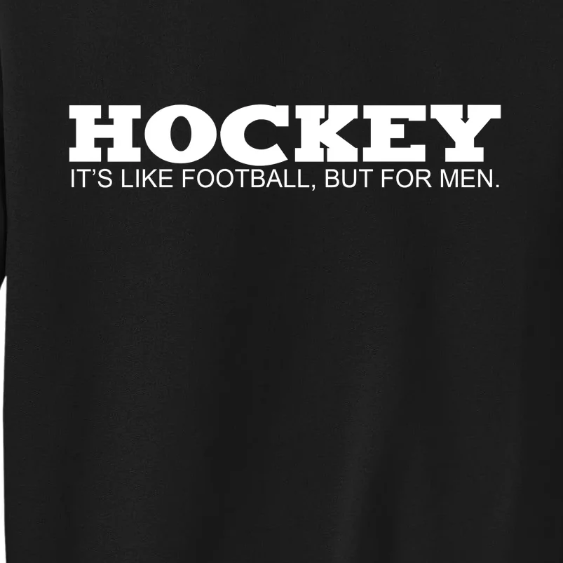 Hockey Is Like Football But Just For Men Sweatshirt