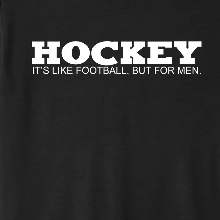 Hockey Is Like Football But Just For Men ChromaSoft Performance T-Shirt