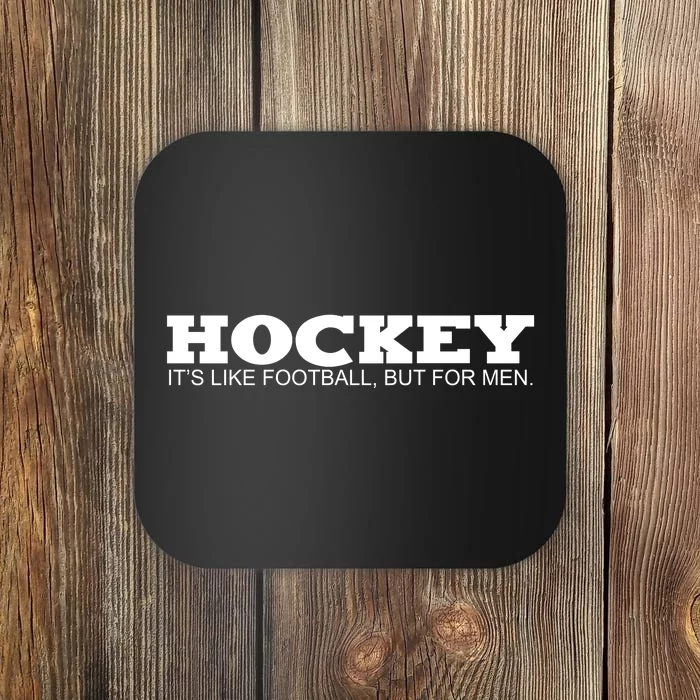 Hockey Is Like Football But Just For Men Coaster