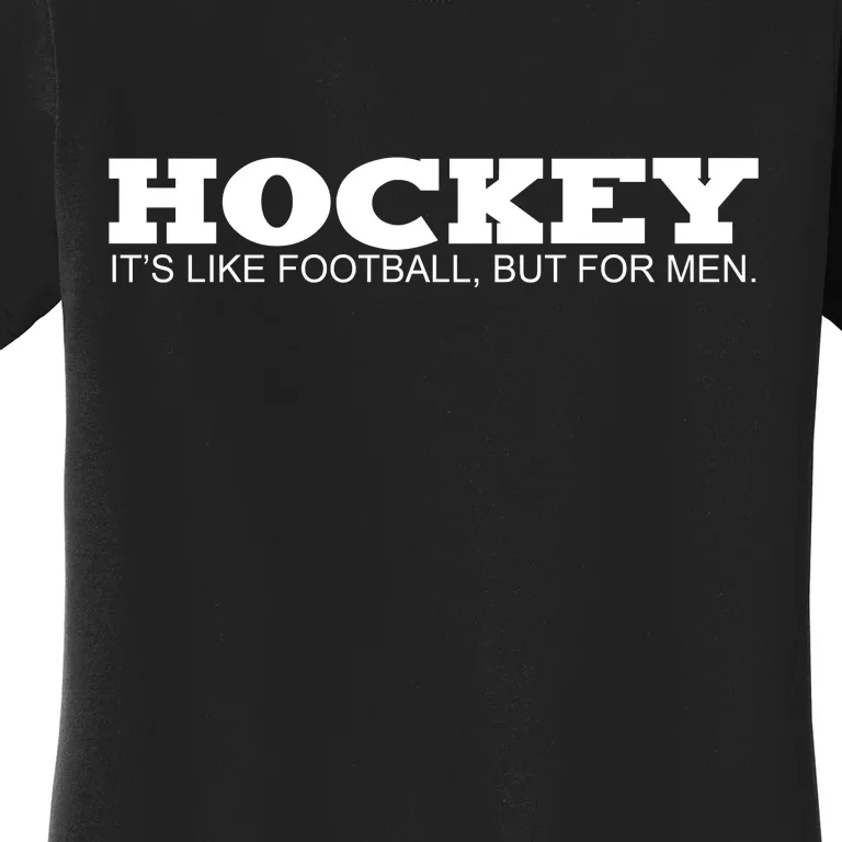 Hockey Is Like Football But Just For Men Women's T-Shirt