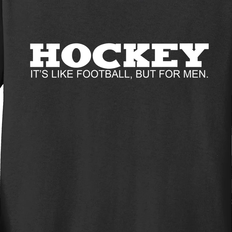 Hockey Is Like Football But Just For Men Kids Long Sleeve Shirt