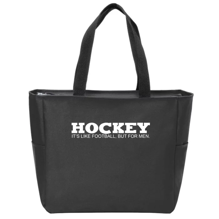 Hockey Is Like Football But Just For Men Zip Tote Bag