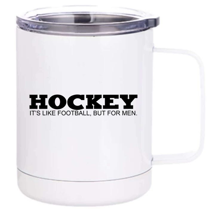 Hockey Is Like Football But Just For Men Front & Back 12oz Stainless Steel Tumbler Cup