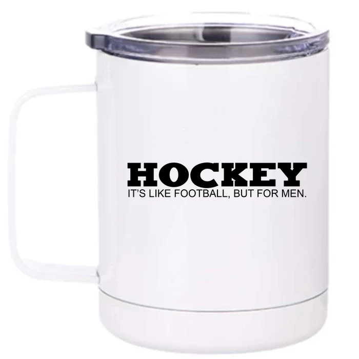 Hockey Is Like Football But Just For Men Front & Back 12oz Stainless Steel Tumbler Cup