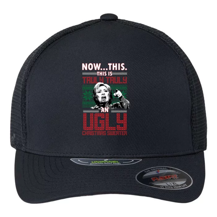 Hillary Now This Is Truly An Ugly Christmas Sweater Flexfit Unipanel Trucker Cap