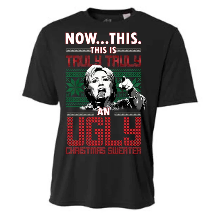 Hillary Now This Is Truly An Ugly Christmas Sweater Cooling Performance Crew T-Shirt