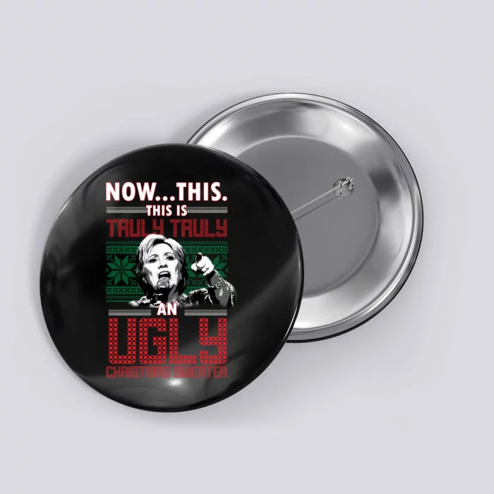 Hillary Now This Is Truly An Ugly Christmas Sweater Button