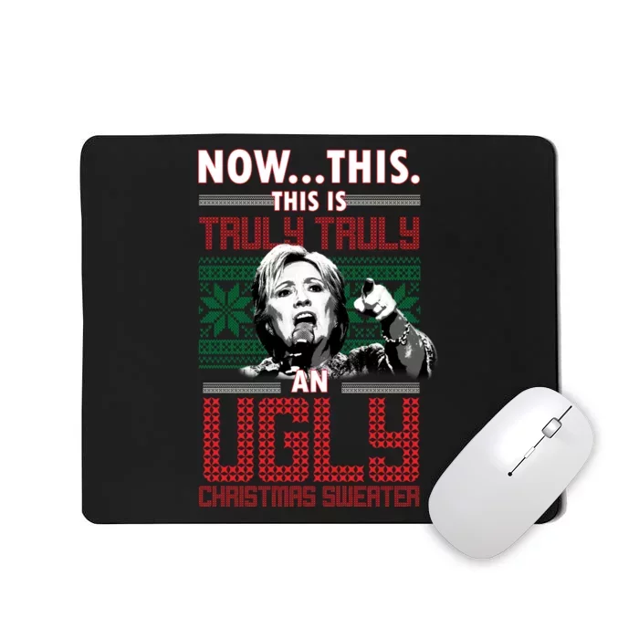 Hillary Now This Is Truly An Ugly Christmas Sweater Mousepad