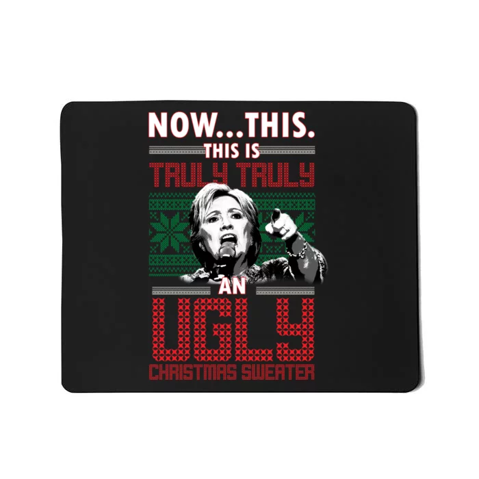 Hillary Now This Is Truly An Ugly Christmas Sweater Mousepad