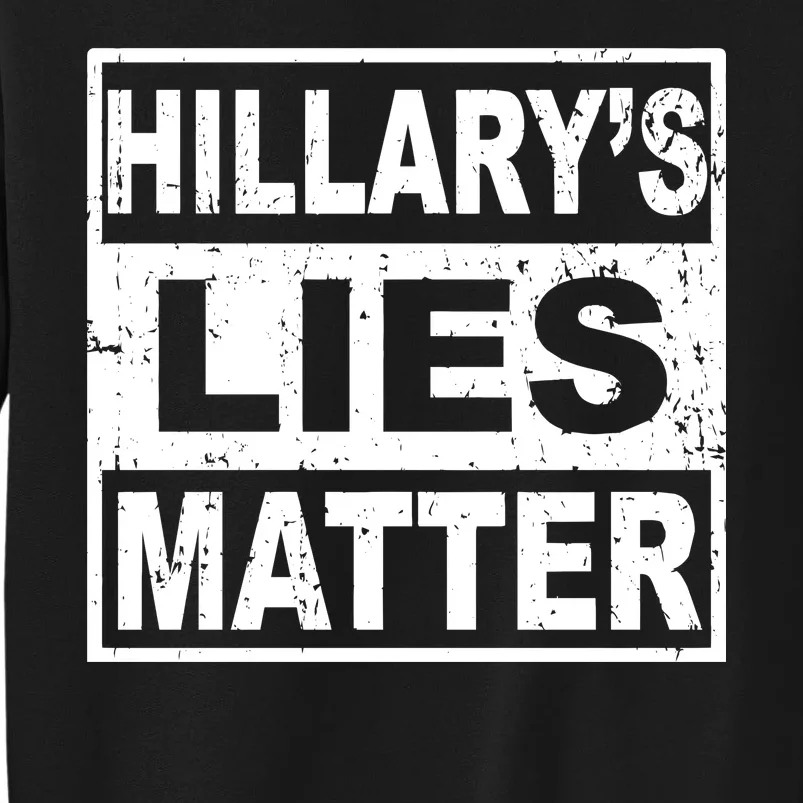 Hillary's Lies Matter Tall Sweatshirt