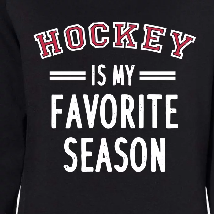 Hockey Is My Favorite Season Hockey Player Coach Gift Womens California Wash Sweatshirt