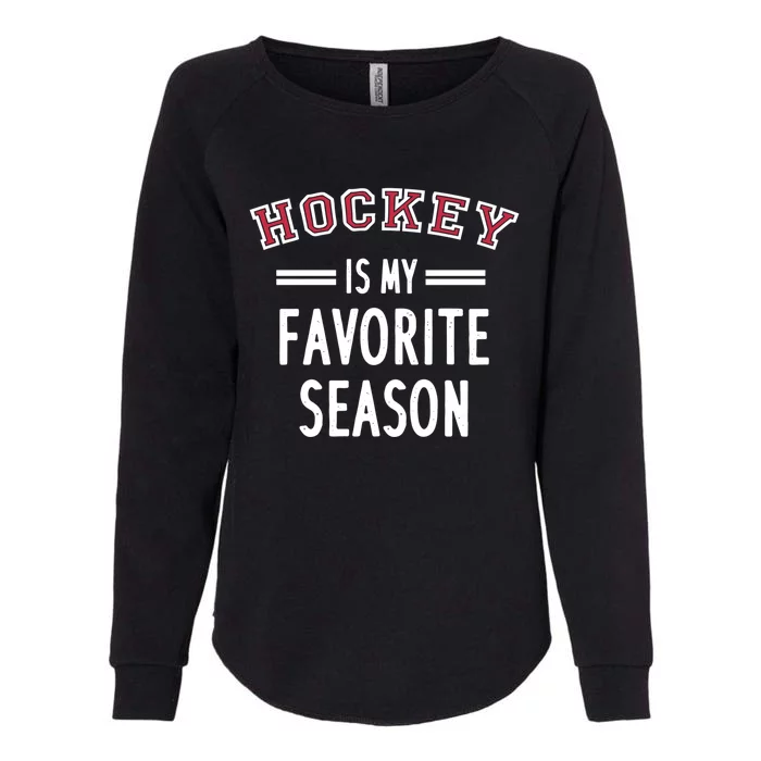 Hockey Is My Favorite Season Hockey Player Coach Gift Womens California Wash Sweatshirt