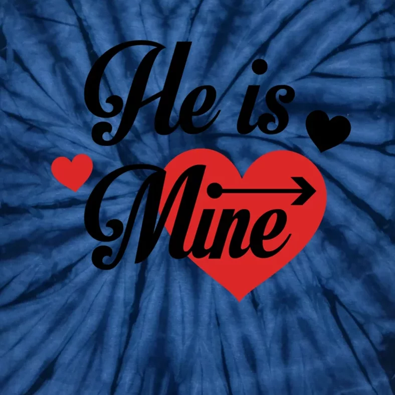 He Is Mine Couples Matching Valentines Day Gift Tie-Dye T-Shirt