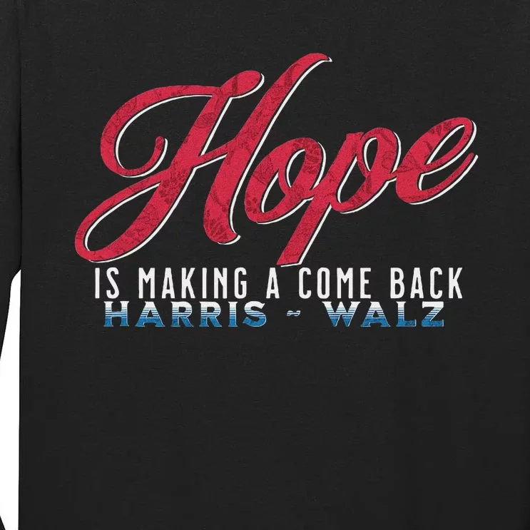 Hope Is Making A Come Back Harris Walz 2024 Tall Long Sleeve T-Shirt