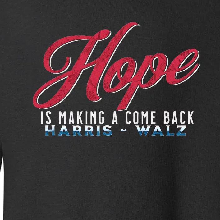 Hope Is Making A Come Back Harris Walz 2024 Toddler Sweatshirt