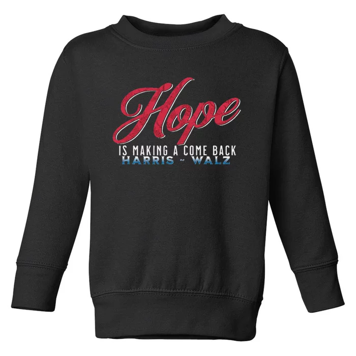 Hope Is Making A Come Back Harris Walz 2024 Toddler Sweatshirt