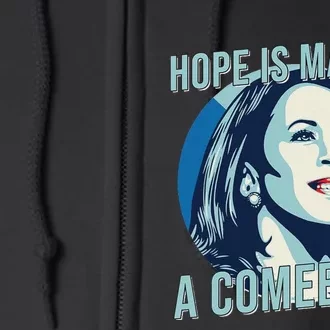 Hope Is Making A Comeback Kamala 2024 Kamala Harris 2024 Full Zip Hoodie