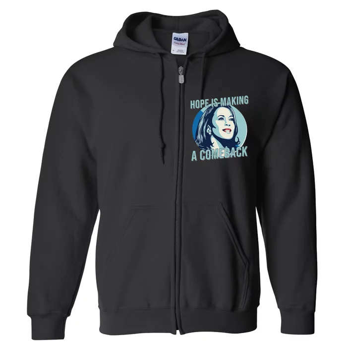 Hope Is Making A Comeback Kamala 2024 Kamala Harris 2024 Full Zip Hoodie