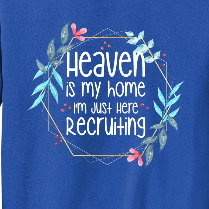 Heaven Is My Home I'm Just Here Recruiting Sweatshirt