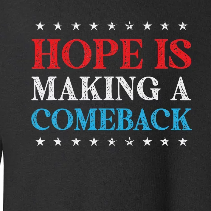 Hope Is Making A Comeback 2024 Kamala Toddler Sweatshirt