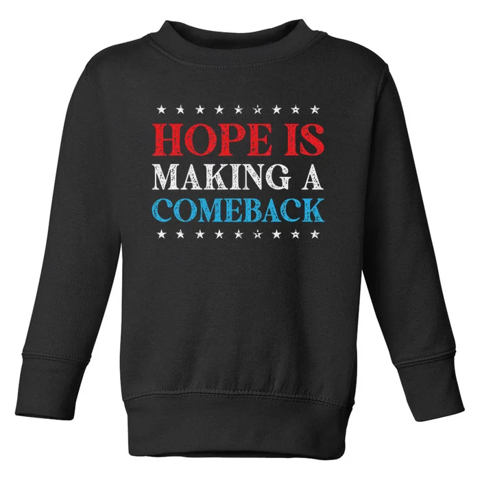 Hope Is Making A Comeback 2024 Kamala Toddler Sweatshirt