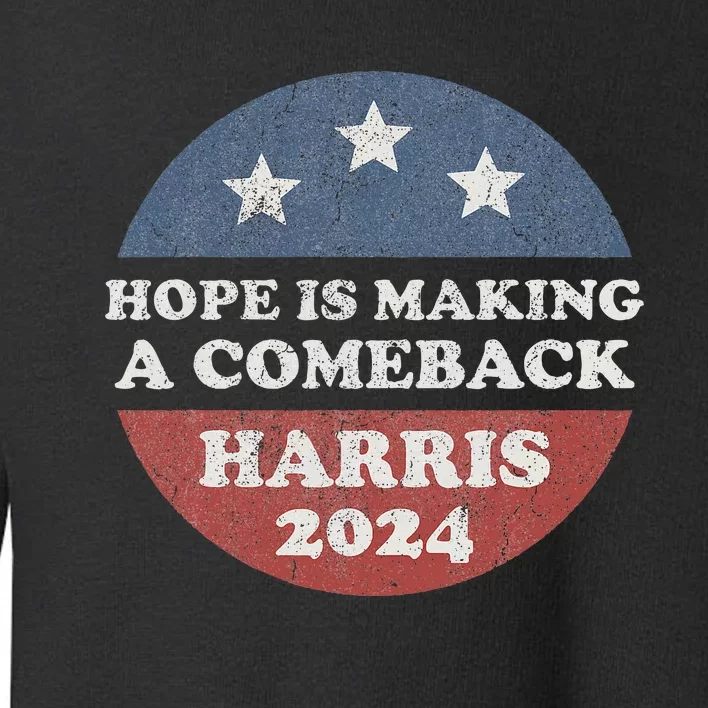 Hope Is Making A Comeback Harris 2024 Toddler Sweatshirt