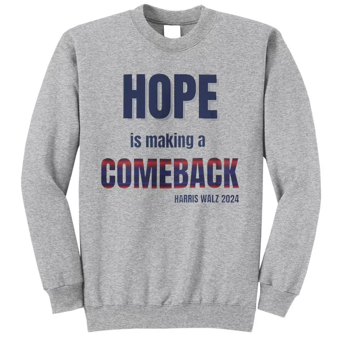 Hope Is Making A Comeback Harris Walz Tall Sweatshirt