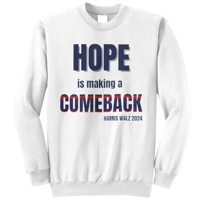 Hope Is Making A Comeback Harris Walz Sweatshirt