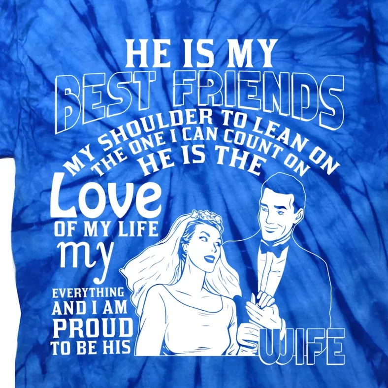 He Is My Best Friend I'm Proud To Be His Wife Cool Gift Tie-Dye T-Shirt