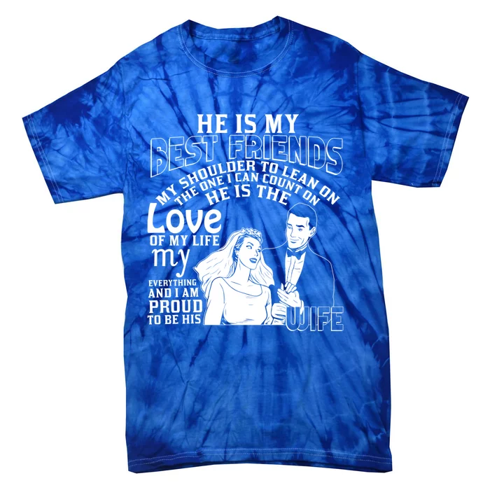 He Is My Best Friend I'm Proud To Be His Wife Cool Gift Tie-Dye T-Shirt