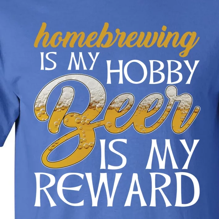 Homebrewing Is My Hobby Beer Is My Reward Beer Brewer Gift Tall T-Shirt