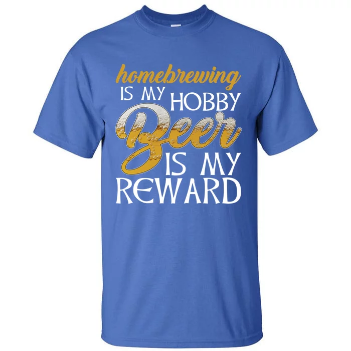 Homebrewing Is My Hobby Beer Is My Reward Beer Brewer Gift Tall T-Shirt